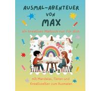 Ausmal-Abenteuer von Max: Personalisiertes Malbuch für kreative Kinder mit Tieren, Natur, Mandalas & Mitmach-Seiten | 32 Seiten Ausmalspaß | Personalisiert für Max | Geschenk für Mädchen & Jungen