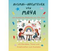 Ausmal-Abenteuer von Maya: Personalisiertes Malbuch für kreative Kinder mit Tieren, Natur, Mandalas & Mitmach-Seiten | 32 Seiten Ausmalspaß | Personalisiert für Maya