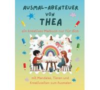 Ausmal-Abenteuer von Thea: Personalisiertes Malbuch für kreative Kinder mit Tieren, Natur, Mandalas & Mitmach-Seiten | 32 Seiten Ausmalspaß | ... - Personalisierte Malbücher für Kinder)