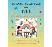 Ausmal-Abenteuer von Till: Personalisiertes Malbuch für kreative Kinder mit Tieren, Natur, Mandalas & Mitmach-Seiten | 32 Seiten Ausmalspaß | Personalisiert für Till