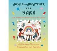 Ausmal-Abenteuer von Yara: Personalisiertes Malbuch für kreative Kinder mit Tieren, Natur, Mandalas & Mitmach-Seiten | 32 Seiten Ausmalspaß | Personalisiert für Yara