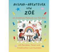 Ausmal-Abenteuer von Zoe: Personalisiertes Malbuch für kreative Kinder mit Tieren, Natur, Mandalas & Mitmach-Seiten | 32 Seiten Ausmalspaß | ... - Personalisierte Malbücher für Kinder)