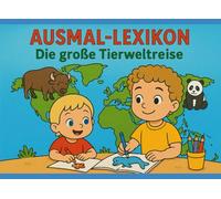 Ausmal-Lexikon: Die große Tierweltreise: Tiere der Welt entdecken, ausmalen und rätseln- ideal für Reisen und Ferien