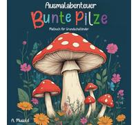 Ausmalabenteuer Bunte Pilze: Malbuch für Grundschulkinder