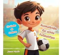 Ausmalbilder für echte Fußballfans: Großer Malspaß für kleine Fußballer ab 6 Jahren