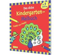 Ausmalbilder für Kita-Kinder: Das dicke Kindergarten-Malbuch: Punkt-zu-Punkt: Mit bunten Vorlagen