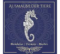 Ausmalbilder Tiere: Mandalas - Formen - Muster | Kreativer Malspaß & Entspannte Momente: Ein inspirierendes Mal-Abenteuer für kleine Künstler