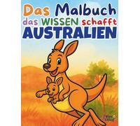 Ausmalbuch Australiens Tiere ab 5 Jahren - Mit Känguru, Koala & spannenden Outback-Motiven: Das Malbuch, das Wissen schafft! - Dingo, Emu & Co: ... Tieren, Fahrzeugen, Berufen und mehr für Kin)