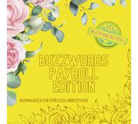 Ausmalbuch Buzzword Payroll-Edition: Ausmalbuch für Lohn- und Gehaltsabrechnung: 70 Payroll-Begriffe für alle, die Fristen lieben und Fehler vermeiden (Buzzwords Job-Edition)