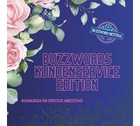 Ausmalbuch Buzzwords Kundenservice-Edition: Das kreative Ausmalbuch für Serviceheld:innen, Ticketjongleur:innen & Problemlöser:innen - 70 Begriffe, ... und Herzblut. (Buzzwords Job-Edition)