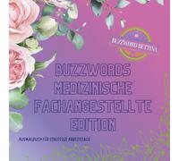 Ausmalbuch Buzzwords Medizinische Fachangestellte-Edition: Das florale Ausmalbuch mit den typischsten Praxis-Phrasen: 70 echte MFA-Momente zum ... Durchatmen & Ausmalen (Buzzwords Job-Edition)