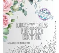 Ausmalbuch Buzzwords Rentner-Edition: Das kreative Ausmalbuch für Ruheständler, Unruhestifter & Lebensgenießer. 70 Begriffe, Momente & Sprüche aus dem ... und Enkeltrubel. (Buzzwords Job-Edition)
