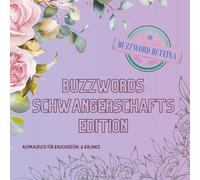 Ausmalbuch Buzzwords Schwangerschafts-Edition: Schwangerschaft zum Ausmalen - 70 Buzzwords für alle, die zwischen Müdigkeit, Veränderungen und kleinen ... kurz Pause brauchen (Buzzwords Job-Edition)