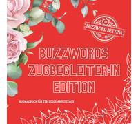 Ausmalbuch Buzzwords Zugbeleiter:in-Edition: Das florale Ausmalbuch mit den typischsten Bahn-Phrasen: 70 echte Zugmomente zum Wiedererkennen, Abschalten & Ausmalen (Buzzwords Job-Edition)