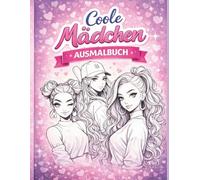Ausmalbuch coole Mädchen: 24 stylische Motive für kreative Mädchen - Fashion, Beauty & Entspannung (Malbücher für Kinder)
