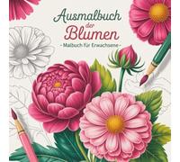 Ausmalbuch der Blumen - Malbuch für Erwachsene mit 50 wundervollen Blumen