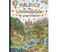Ausmalbuch der Wimmelbilder - für junge Entdecker. Entfliehe für einige Augenblicke aus dem Alltag und tauche in die quirlige Welt der Wimmelbilder mit verschiedenen Motiven und Epochen ein