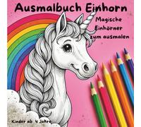 Ausmalbuch Einhörner: „Magische Einhörner zum Ausmalen - Mit Feen, Waldtieren, Regenbogen & Schlössern für Kinder ab 4 Jahren“