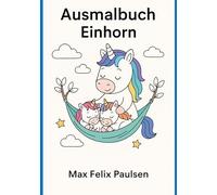 Ausmalbuch Einhorn: 100 Seiten Ausmalbilder mit Einhornmotiven