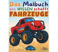 Ausmalbuch Fahrzeuge ab 4 Jahren - Coole Bilder & spannendes Wissen für Kinder: Das Malbuch, das Wissen schafft! - Feuerwehr, Traktor, Flugzeug & Co. ... Tieren, Fahrzeugen, Berufen und mehr für Kin)