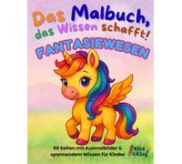 Ausmalbuch Fantasiewesen ab 4 Jahren - Magische Bilder & spannendes Wissen für Kinder: Das Malbuch, das Wissen schafft! - Drache, Einhorn, Zauberwald ... Tieren, Fahrzeugen, Berufen und mehr für Kin)