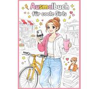 Ausmalbuch für coole Girls: Stylische Motive für kreative Girls - Mode, Lifestyle & Alltag zum Ausmalen, Trendy Lifestyle Motive rund um Mode, Social ... 10 Jahren - Fashion, Freizeit & coole Szenen