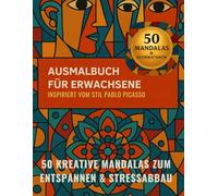 Ausmalbuch für Erwachsene - Inspiriert vom Stil Pablo Picasso: 50 kreative Mandalas mit Affirmationen zum Entspannen, Stressabbau, Achtsamkeit und ... Malbuch für innere Ruhe & Selbstfindung
