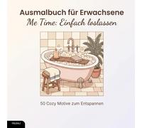Ausmalbuch für Erwachsene - Me Time: Einfach loslassen: 50 Cozy Motive zum Entspannen