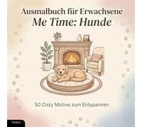 Ausmalbuch für Erwachsene - Me Time: Hunde: 50 Cozy Motive zum Entspannen