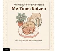 Ausmalbuch für Erwachsene - Me Time: Katzen: 50 Cozy Motive zum Entspannen