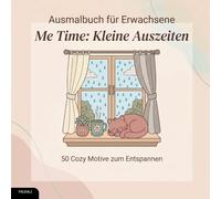 Ausmalbuch für Erwachsene - Me Time: Kleine Auszeiten: 50 Cozy Motive zum Entspannen