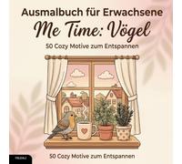 Ausmalbuch für Erwachsene - Me Time: Vögel: 50 Cozy Motive zum Entspannen