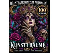 Ausmalbuch für Erwachsene mit 100 Gothic & Tattoo Designs - Totenkopf, Fantasy & Magie zum Entspannen - Kunstträume - Band 2: Malbuch Erwachsene ... - Perfekt für Marker, Copic & Buntstifte