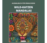 Ausmalbuch für Erwachsene: Wildkatzen Mandalas: Innere Stärke - Ruhe finden