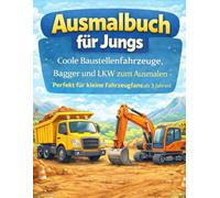 Ausmalbuch für Jungs: Coole Baustellenfahrzeuge, Bagger und LKW zum Ausmalen - Perfekt für kleine Fahrzeugfans ab 3 Jahren!
