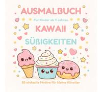 AUSMALBUCH FÜR KINDER AB 4 JAHREN KAWAII SÜSSIGKEITEN 50 einfache Motive für kleine Künstler: Kawaii Süßigkeiten Ausmalbuch mit 50 großen, einfachen ... & unterwegs (Kawaii Welt für kleine Künstler)