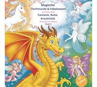 Ausmalbuch für Kinder ab 7 Jahre: Magische Tierfreunde & Fabelwesen - Fantasie, Ruhe, Kreativität, Stressabbau- 50 Motive (Magische Abenteuer, Welten, ... - Fantasie, Ruhe, Kreativität, Stressabbau)