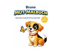 Ausmalbuch für Kinder: Bruno lernt stark zu sein: Über Gefühle, Geduld und Selbstvertrauen - für Kinder ab 3 Jahren (Bruno. Kleine Pfoten. Große Abenteuer.)