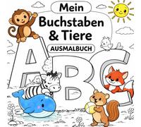 Ausmalbuch für Kinder zur Vorbereitung auf die Schule - Buchstaben und Tiere: Ausmalbuch für Kinder zur Vorbereitung auf die Schule - Buchstaben und ... den Kleinen Tierchen. Das perfekte Geschenk.