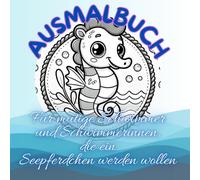 Ausmalbuch für mutige Schwimmer/in die ein Seepferdchen werden wollen: Vom mutigen Schwimmer zum Seepferdchen mit diesem tollen Begleiter, Motivator und Sammler für Erinnerungen
