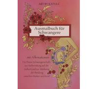 Ausmalbuch für Schwangere mit stärkenden Affirmationen: Positive Gedanken für Schwangerschaft und Geburt - zur Stärkung der Mutter-Kind- Bindung