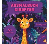 Ausmalbuch Giraffen - 50 fröhliche und liebevoll gestaltete Malvorlagen für Kinder, die Giraffen lieben