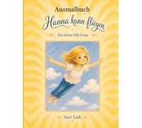 Ausmalbuch - Hanna kann fliegen: Die kleine Elfe Fenja: Malbuch zur beliebten Kinderbuchserie "Hanna kann fliegen" - für kleine und große Kinder