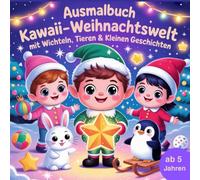 Ausmalbuch - Kawaii Weihnachtswelt: mit 50 niedlichen Wichteln, Tieren & kleinen Geschichten zum Ausmalen und Träumen, perfekt für Kinder ab 5 Jahren