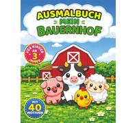 Ausmalbuch Mein Bauernhof: Mein Bauernhof - Malbuch für Kinder ab 3 Jahren - 40 einfache und großformatige Ausmalbilder von z.B. Kühen, Ziegen, Schweinen sowie Traktor, Scheune, Stall und Vieles mehr.