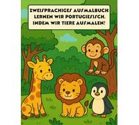 Ausmalbuch - Mein erstes zweisprachiges Buch zum Ausmalen von Tieren und zum Portugiesischlernen - Spaßig und lehrreich für Kinder!