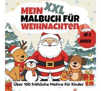 Ausmalbuch: Mein Weihnachts-Ausmalbuch XXL - Über 100 einfache und fröhliche Motive zum Ausmalen für Kinder ab 3 Jahren: Schneemänner, Rentiere, ... und zur Sensilisierung der Feinmotorik