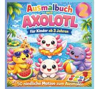 Ausmalbuch mit Axolotl für Kinder: Süße, einfache Bilder zum Ausmalen mit großen Flächen: 50 neue Ausmalbilder: Niedliche Axolotl Motive zum Ausmalen ... Jungen und Mädchen ab 3 Jahren