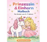 Ausmalbuch Pinzessin und Einhorn: Für Kinder von 3-7 (Mein erstes Ausmalbuch)