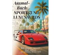 Ausmalbuch, Sport- & Luxusautos im schönen Retro-Stil aus den 1960ern, 1970ern und 1980ern: 45 ikonische Autos / für kleine und große Kinder ab 5 Jahre und Erwachsene